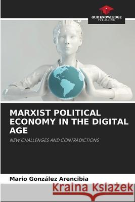 Marxist Political Economy in the Digital Age Mario Gonz?le 9786207520015 Our Knowledge Publishing - książka