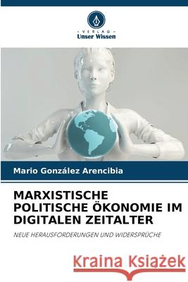 Marxistische Politische ?konomie Im Digitalen Zeitalter Mario Gonz?le 9786207520008 Verlag Unser Wissen - książka