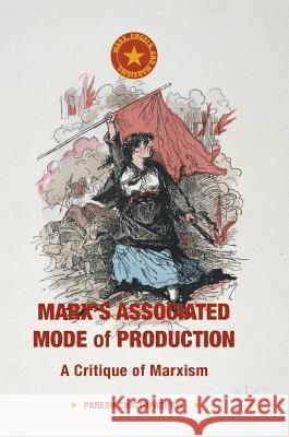 Marx's Associated Mode of Production: A Critique of Marxism Chattopadhyay, Paresh 9781137579713 Palgrave MacMillan - książka