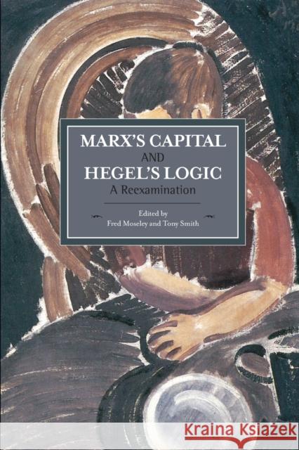 Marx's Capital and Hegel's Logic: A Reexamination Fred Moseley Tony Smith 9781608464753 Haymarket Books - książka