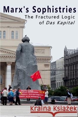 Marx's Sophistries: The Fractured Logic of Das Kapital Lawrence Eubank 9781981855766 Createspace Independent Publishing Platform - książka