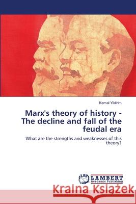 Marx's theory of history - The decline and fall of the feudal era Kemal Yildirim 9786202565752 LAP Lambert Academic Publishing - książka