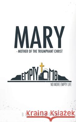Mary - Mother of the Triumphant Christ Bill Morgan 9781632219619 Xulon Press - książka
