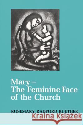 Mary--The Feminine Face of the Church Rosemary Radford Ruether 9780664247591 Westminster/John Knox Press,U.S. - książka
