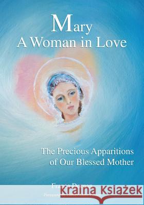 Mary, A Woman in Love: The Precious Apparitions of Our Blessed Mother Dornan, Franca 9781453833179 Createspace - książka