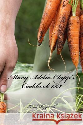 Mary Adelia Clapp's Cookbook 1887 Keith Pepperell 9781717446954 Createspace Independent Publishing Platform - książka