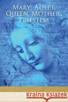 Mary: Adept, Queen, Mother, Priestess John F. Nash 9781685154639 Palmetto Publishing - książka