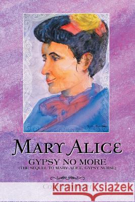 Mary Alice: Gypsy No More (The Sequel to Mary Alice, Gypsy Nurse) Cora Brantner 9781524638412 Authorhouse - książka