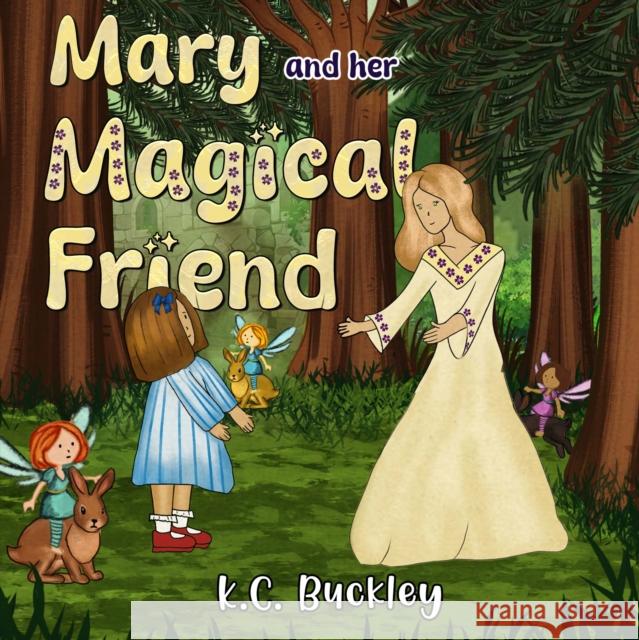Mary and her Magical Friend K.C. Buckley 9781838759322 Pegasus Elliot Mackenzie Publishers - książka