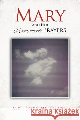 Mary and Her Unanswered Prayers: And Her Unanswered Prayers Smith, Joseph 9781477124857 Xlibris Corporation - książka