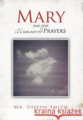 Mary and Her Unanswered Prayers: And Her Unanswered Prayers Smith, Joseph 9781477124864 Xlibris Corporation - książka