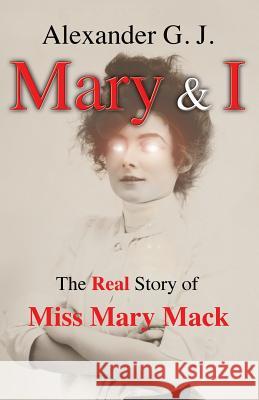 Mary and I: The Real Story of Miss Mary Mack Alexander G. J Alex James 9780998247427 Rabbit Studios - książka