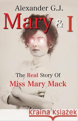Mary and I: The Real Story of Miss Mary Mack Alexander G. J Alex James 9781542441537 Createspace Independent Publishing Platform - książka