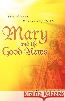 Mary and the Good News Leigh Parcel 9781600348082 Xulon Press - książka