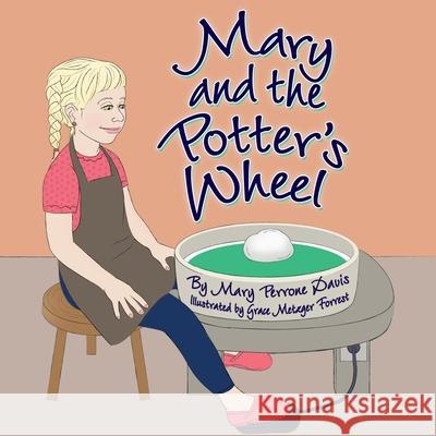 Mary and the Potter's Wheel Mary Perrone Davis Grace Metzger Forrest Nancy E. Williams 9781943523887 Laurus Junior Series - książka