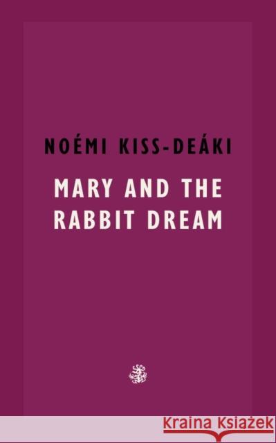 Mary and The Rabbit Dream Noemi Kiss-Deaki 9781913111533 Galley Beggar Press - książka