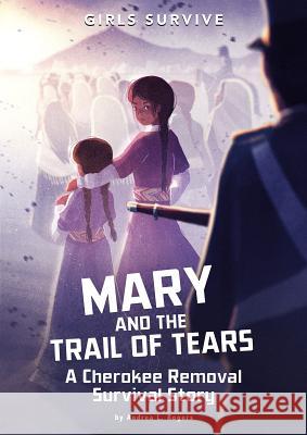 Mary and the Trail of Tears: A Cherokee Removal Survival Story Andrea L. Rogers Matt Forsyth 9781496587145 Stone Arch Books - książka