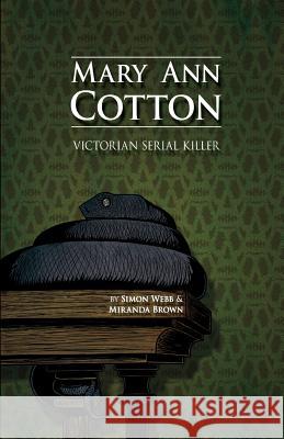 Mary Ann Cotton: Victorian Serial Killer Simon Webb Miranda Brown 9781523222964 Createspace Independent Publishing Platform - książka