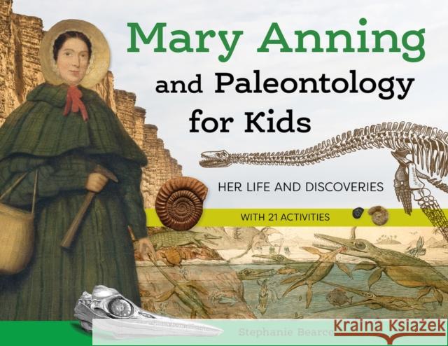 Mary Anning and Paleontology for Kids: Her Life and Discoveries, with 21 Activities Stephanie Bearce 9781641608336 Chicago Review Press - książka