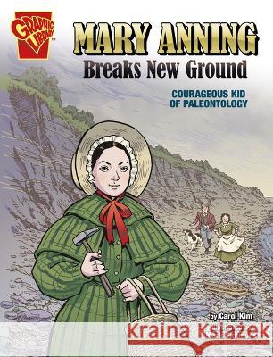 Mary Anning Breaks New Ground: Courageous Kid of Paleontology Carol Kim Mark Simmons 9781666334302 Capstone Press - książka