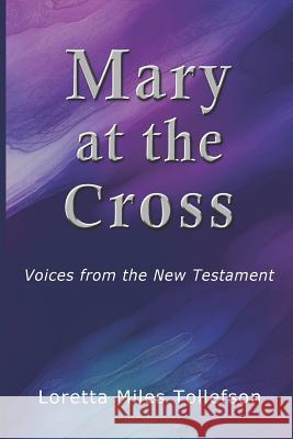 Mary At The Cross: Voices From the New Testament Tollefson, Loretta Miles 9780615989433 Llt Press - książka