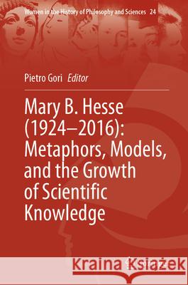 Mary B. Hesse (1924 - 2016): Metaphors, Models, and the Growth of Scientific Knowledge Pietro Gori 9783031951541 Springer - książka