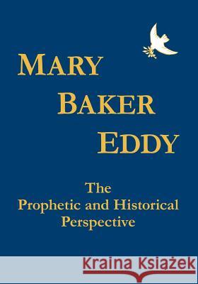 Mary Baker Eddy The Prophetic and Historical Perspective Smillie, Sharron R. 9781468199260 Createspace - książka