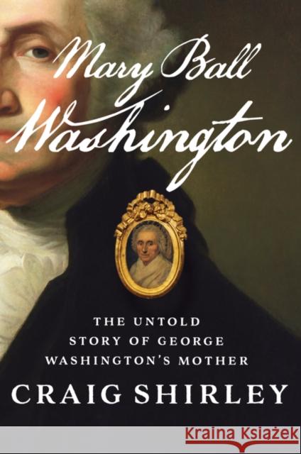 Mary Ball Washington: The Untold Story of George Washington's Mother Craig Shirley 9780062456526 Harper Paperbacks - książka