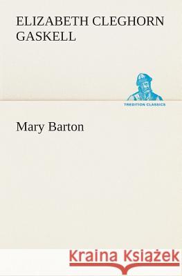 Mary Barton Elizabeth Cleghorn Gaskell 9783849513863 Tredition Classics - książka