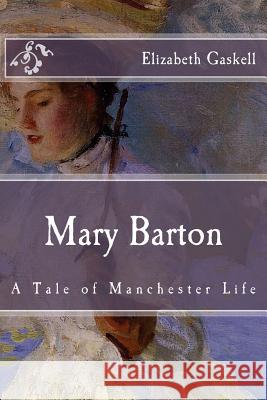 Mary Barton: A Tale of Manchester Life Elizabeth Cleghorn Gaskell 9781518622519 Createspace Independent Publishing Platform - książka