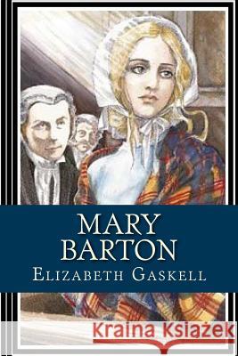 Mary Barton: A Tale of Manchester Life Elizabeth Gaskell 9781548870607 Createspace Independent Publishing Platform - książka