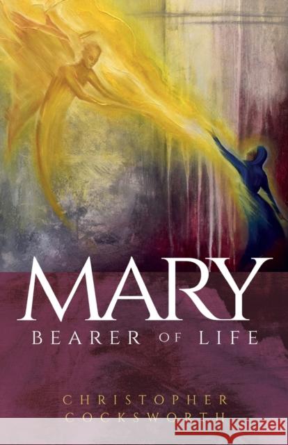 Mary, Bearer of Life Christopher Cocksworth 9780334062004 SCM Press - książka