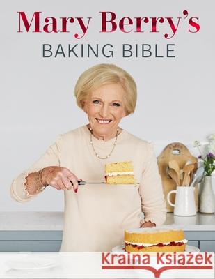 Mary Berry's Baking Bible: Revised and Updated: Over 250 New and Classic Recipes Mary Berry 9781785947636 Ebury Publishing - książka