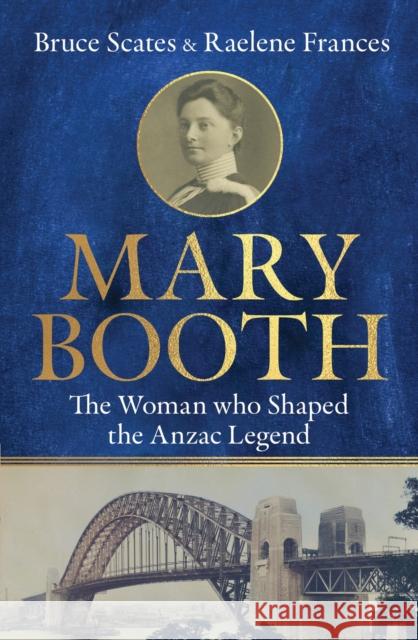 Mary Booth: The Woman Who Shaped the Anzac Legend Bruce Scates 9780522880717 Melbourne University Press - książka