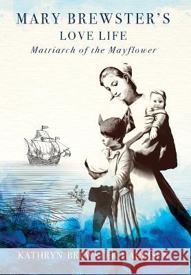 Mary Brewster\'s Love Life / Matriarch of the Mayflower Kathryn Brewste 9781954253315 Van Velzer Press - książka