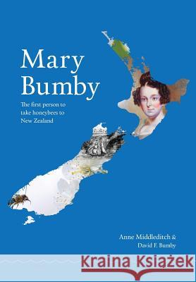 Mary Bumby: The first person to take honeybees to New Zealand Anne Middleditch, Simon John Paterson, David F Bumby 9781912271320 Northern Bee Books - książka