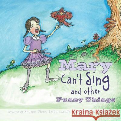 Mary Can't Sing and Other Funny Things Sharon Pierre-Luke Dean Kohlhepp  9780990362623 MindStir Media - książka