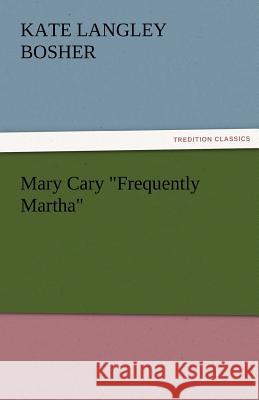 Mary Cary Frequently Martha Kate Langley Bosher   9783842478770 tredition GmbH - książka