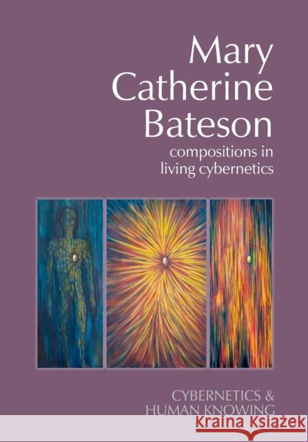 Mary Catherine Bateson: Compositions in Living Cybernetics  9781788361071 Imprint Academic - książka