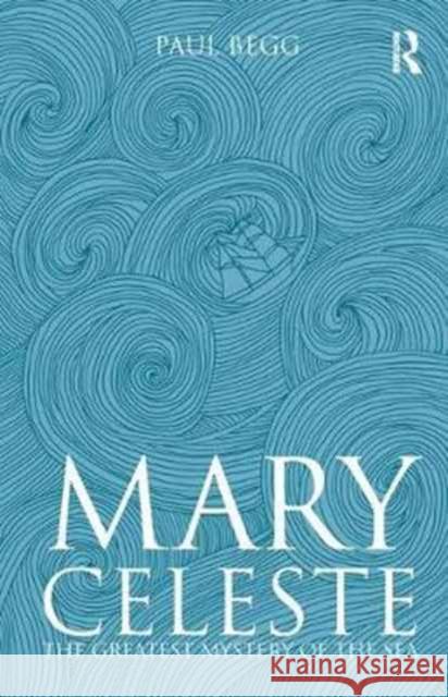 Mary Celeste: The Greatest Mystery of the Sea Paul Begg 9781138179646 Routledge - książka