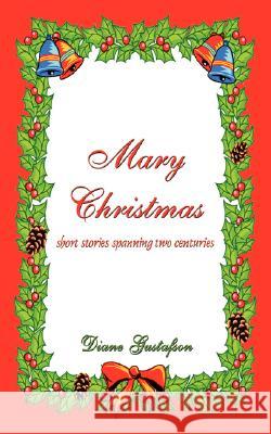 Mary Christmas: Short Stories Spanning Two Centuries Gustafson, Diane 9781403314673 Authorhouse - książka