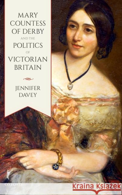 Mary, Countess of Derby, and the Politics of Victorian Britain Jennifer Davey 9780198786252 Oxford University Press, USA - książka