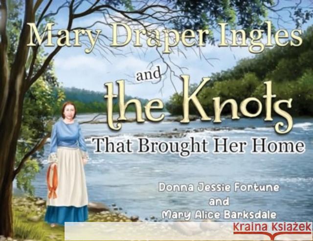 Mary Draper Ingles and the Knots That Brought Her Home Donna Jessie Fortune Mary Alice Barksdale 9781838752699 Pegasus Elliot Mackenzie Publishers - książka