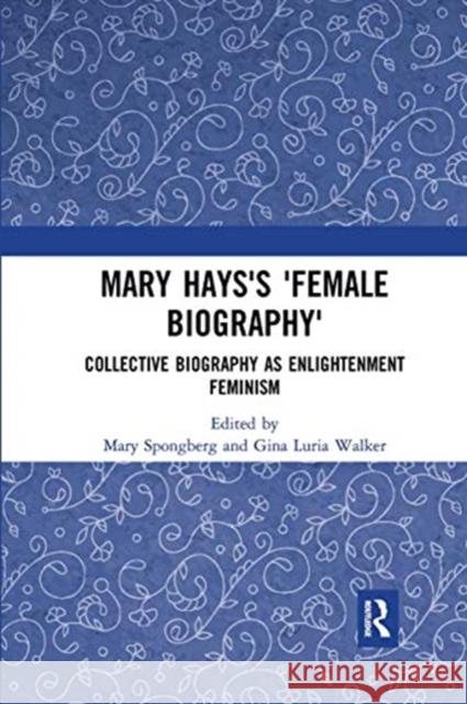 Mary Hays's 'Female Biography': Collective Biography as Enlightenment Feminism Spongberg, Mary 9780367660949 Routledge - książka