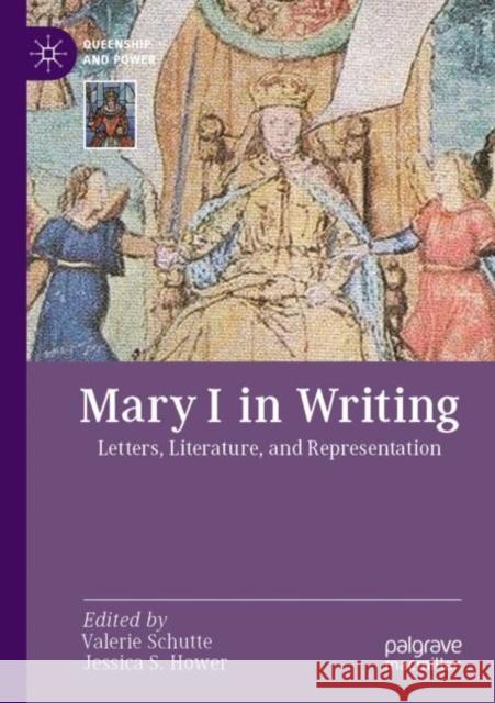 Mary I in Writing: Letters, Literature, and Representation Valerie Schutte Jessica S. Hower 9783030951306 Palgrave MacMillan - książka