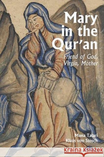 Mary in the Qur'an: Friend of God, Virgin, Mother Tatari, Muna 9781909942622 Gingko Library - książka