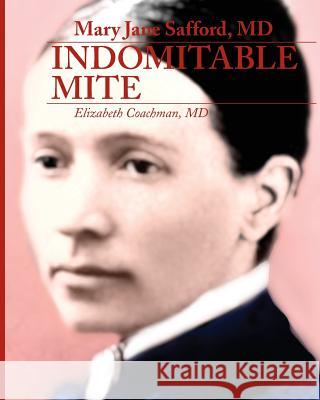 Mary Jane Safford, MD: Indomitable Mite MD Elizabeth I. Coachman 9780998636634 Elizabeth Coachman - książka