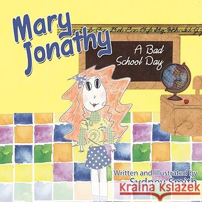 Mary Jonathy: A Bad School Day Smith, Sydney 9781434383709 Authorhouse - książka