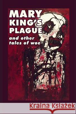 Mary King's Plague and Other Tales of Woe Brian Kaufman 9780692743805 Dark Silo Press - książka