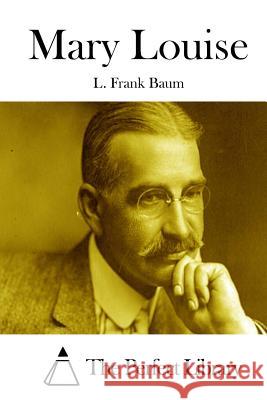 Mary Louise L. Frank Baum The Perfect Library 9781511652940 Createspace - książka